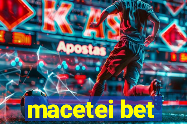 macetei bet